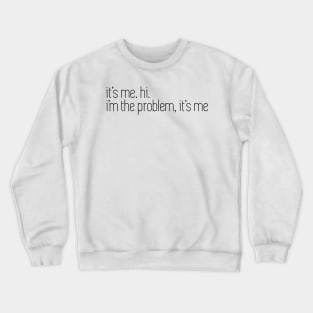 i'm the problem it's me Crewneck Sweatshirt